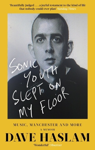 Sonic Youth Slept On My Floor. Music, Manchester, and More: A Memoir