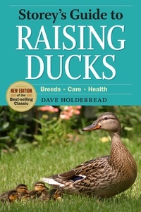 Dave Holderread - Storey's Guide to Raising Ducks, 2nd Edition - Breeds, Care, Health.