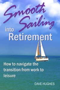  Dave Hughes - Smooth Sailing into Retirement: How to Navigate the Transition from Work to Leisure.