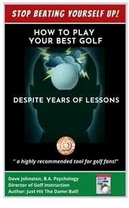  Dave Johnston - Stop Beating Yourself Up! How To Play Your Best Golf Despite Years of Lessons - Just Hit The Damn Ball!, #4.