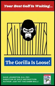 The Gorilla Is Loose!: Your Best Golf Is Waiting