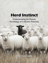 Herd Instinct: Understanding the Human Psychology of Collective Behavior