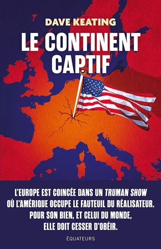 Le Continent captif - Comment libérer l’Europe... - Dave Keating ...