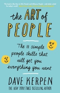 Dave Kerpen - The Art of People - The 11 Simple People Skills That Will Get You Everything You Want.