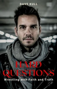 Hard Questions - Wrestling with Faith and Truth