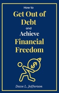  Dave L. Jefferson - How to Get Out of Debt and Achieve Financial Freedom.