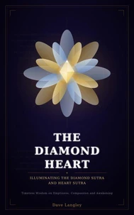 The Diamond Heart: Illuminating the Diamond Sutra and Heart Sutra