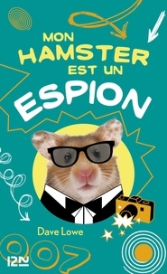 Dave Lowe - Mon hamster Tome 3 : Mon hamster est un espion.