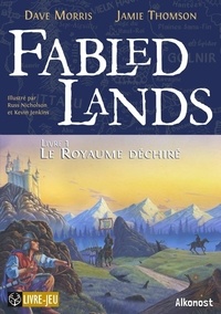 Dave Morris et Jamie Thomson - Fabled Lands Tome 1 : Le royaume déchiré.