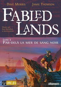 Dave Morris et Jamie Thomson - Fabled Lands Tome 3 : Par-delà la mer de sang noir.