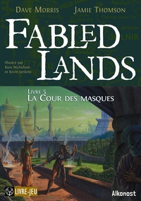 Dave Morris et Jamie Thomson - Fabled Lands Tome 5 : La cour des masques.