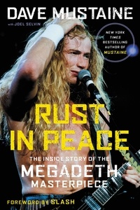 Dave Mustaine et Joel Selvin - Rust in Peace - The Inside Story of the Megadeth Masterpiece.