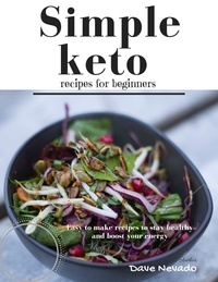  Dave Nevado - Simple Keto Recipes for Beginners: Easy to Make Recipes to Stay Healthy and Boost Your Energy.