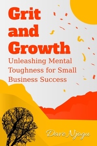  Dave Njogu - Grit and Growth: Unleashing Mental Toughness for Small Business Success.