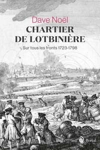 Dave Noël - Chartier de Lotbinière - Sur tous les fronts 1723-1798.