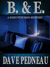 B &amp; E - A Whit Pynchon Mystery