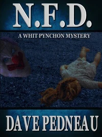 N.F.D. -- A Whit Pynchon Mystery