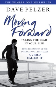 Dave Pelzer - Moving Forward - Taking The Lead In Your Life.