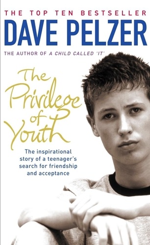 Dave Pelzer - The Privilege of Youth - The Inspirational Story of a Teenager's Search for Friendship and Acceptance.