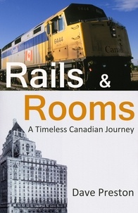  Dave Preston - Rails &amp; Rooms - A Timeless Canadian Journey.