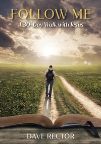  Dave Rector - Follow Me: A 30-Day Walk with Jesus.