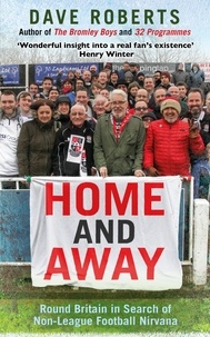 Dave Roberts - Home and Away - Round Britain in Search of Non-League Football Nirvana.