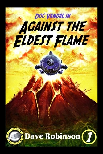  Dave Robinson - Against the Eldest Flame - Doc Vandal Adventures, #1.