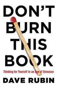 Dave Rubin - Don't Burn This Book - Thinking for Yourself in an Age of Unreason.