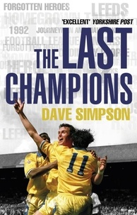 Dave Simpson - The Last Champions - Leeds United and the Year that Football Changed Forever.