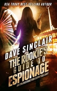 Dave Sinclair - The Rookie’s Guide to Espionage: An Eva Destruction Espresso Shot - Eva Destruction Series, #1.5.