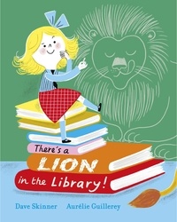 Dave Skinner et Aurélie Guillerey - There's a Lion in the Library!.