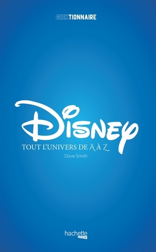 Disney. Tout l'univers de A à Z