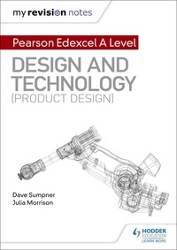 Dave Sumpner et Julia Morrison - My Revision Notes: Pearson Edexcel A Level Design and Technology (Product Design).