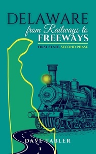  Dave Tabler - Delaware from Railways to Freeways.