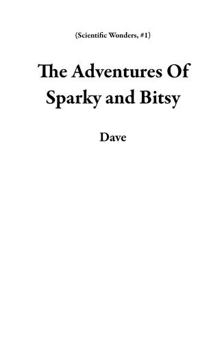  Dave - The Adventures Of Sparky and Bitsy - Scientific Wonders, #1.