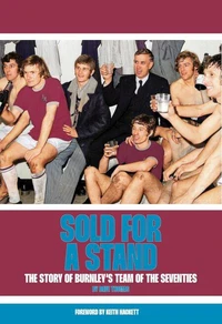 Sold For A Stand – The Story Of Burnley's Team Of The Seventies