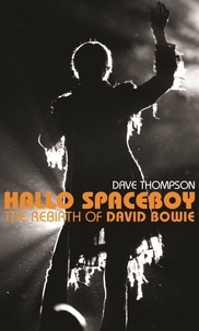 Dave Thompson - Hallo Spaceboy - The Rebirth of David Bowie.