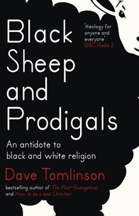 Dave Tomlinson - Black Sheep and Prodigals - An Antidote to Black and White Religion.