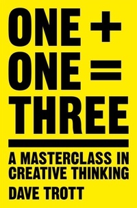 Dave Trott - One Plus One Equals Three - A Masterclass in Creative Thinking.