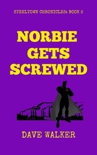  Dave Walker - Norbie Gets Screwed - STEELTOWN CHRONICLES, #2.