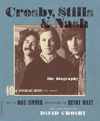 Dave Zimmer et Henry Diltz - Crosby, Stills &amp; Nash - The Biography.