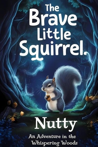  davennews - The Brave Little Squirrel. Nutty An Adventure in the Whispering Woods.