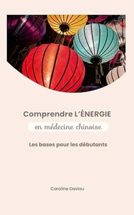 Comprendre l'énergie en médecine chinoise