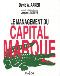 David-A Aaker - Le Management Du Capital-Marque. Analyser, Developper Et Exploiter La Valeur Des Marques.