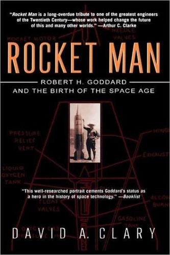 Rocket Man. Robert H. Goddard and the Birth of the Space Age