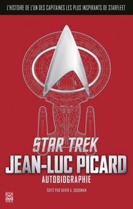 David A. Goodman - Star Trek - L'autobiographie de Jean-Luc Picard. L'histoire d'un des capitaines les plus édifiants de Starfleet.