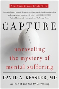 David A. Kessler - Capture - Unraveling the Mystery of Mental Suffering.