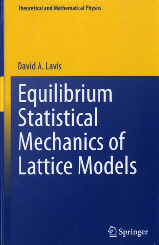 David-A Lavis - Equilibrium Statistical Mechanics of Lattice Models.