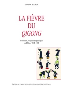 David-A Palmer - La fiévre du gigong : guérison, religion et politique en Chine, 1949-1999.