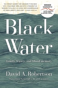David A. Robertson - Black Water - Family, Legacy, and Blood Memory.